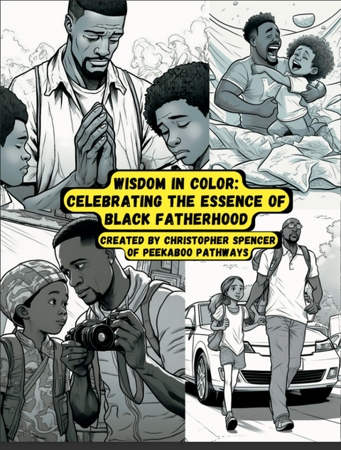 Wisdom in Color: Celebrating The Essence Of Black Fatherhood: An Inspirational Look At Exemplary Fathers